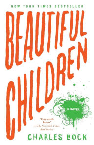 Title: Beautiful Children: A Novel, Author: Charles Bock