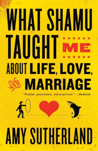 Title: What Shamu Taught Me About Life, Love, and Marriage: Lessons for People from Animals and Their Trainers, Author: Amy Sutherland