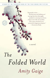 Title: The Folded World: A Novel, Author: Amity Gaige