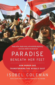 Title: Paradise Beneath Her Feet: How Women Are Transforming the Middle East, Author: Isobel Coleman