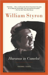 Title: Havanas in Camelot: Personal Essays, Author: William Styron