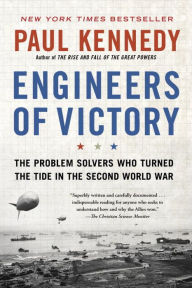 Title: Engineers of Victory: The Problem Solvers Who Turned The Tide in the Second World War, Author: Paul Kennedy