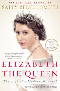 Free mp3 downloads books Elizabeth the Queen: The Life of a Modern Monarch by Sally Bedell Smith, Sally Bedell Smith (English literature) 9780812979794