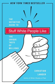 Title: Stuff White People Like: The Definitive Guide to the Unique Taste of Millions, Author: Christian Lander