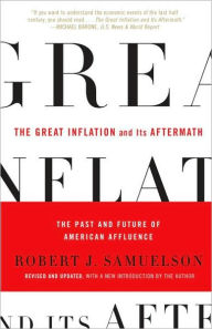 Title: The Great Inflation and Its Aftermath: The Past and Future of American Affluence, Author: Robert J. Samuelson