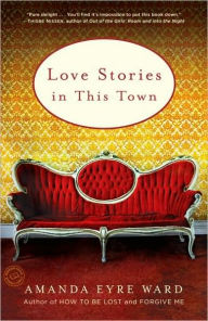 Title: Love Stories in This Town, Author: Amanda Eyre Ward