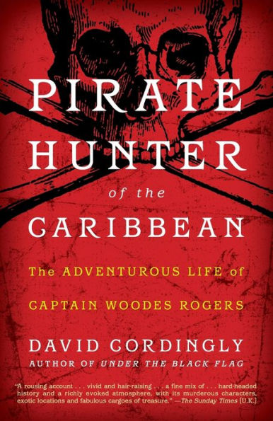 Pirate Hunter of the Caribbean: The Adventurous Life of Captain Woodes Rogers