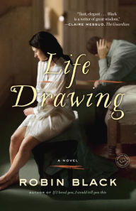 Title: Life Drawing: A Novel, Author: Robin Black
