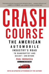 Title: Crash Course: The American Automobile Industry's Road to Bankruptcy and Bailout-and Beyond, Author: Paul Ingrassia