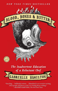 Title: Blood, Bones and Butter: The Inadvertent Education of a Reluctant Chef, Author: Gabrielle Hamilton