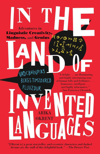 the Land of Invented Languages: Adventures Linguistic Creativity, Madness, and Genius