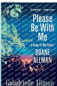 Title: Please Be with Me: A Song for My Father, Duane Allman, Author: Galadrielle Allman