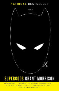Title: Supergods: What Masked Vigilantes, Miraculous Mutants, and a Sun God from Smallville Can Teach Us About Being Human, Author: Grant Morrison