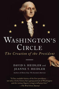Title: Washington's Circle: The Creation of the President, Author: David S. Heidler
