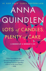 Title: Lots of Candles, Plenty of Cake, Author: Anna Quindlen