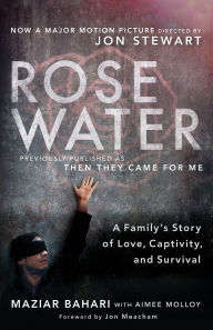 Title: Rosewater: A Family's Story of Love, Captivity, and Survival, Author: Maziar Bahari