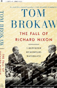 Title: The Fall of Richard Nixon: A Reporter Remembers Watergate, Author: Tom Brokaw