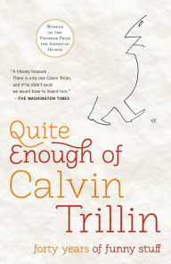 Title: Quite Enough of Calvin Trillin: Forty Years of Funny Stuff, Author: Calvin Trillin