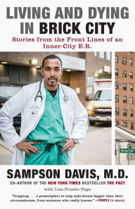 Title: Living and Dying in Brick City: Stories from the Front Lines of an Inner-City E.R., Author: Sampson Davis