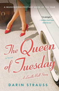 Title: The Queen of Tuesday: A Lucille Ball Story, Author: Darin Strauss