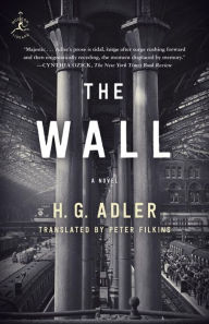 Title: The Wall: A Novel, Author: H. G. Adler