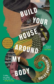 Title: Build Your House Around My Body: A Novel, Author: Violet Kupersmith