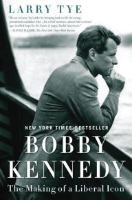 Title: Bobby Kennedy: The Making of a Liberal Icon, Author: Larry Tye
