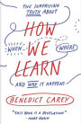 How We Learn: The Surprising Truth About When, Where, and Why It Happens