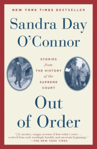 Title: Out of Order: Stories from the History of the Supreme Court, Author: Sandra Day O'Connor