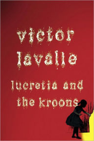 Title: Lucretia and the Kroons, Author: Victor LaValle
