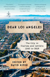 Title: Dear Los Angeles: The City in Diaries and Letters, 1542 to 2018, Author: David Kipen