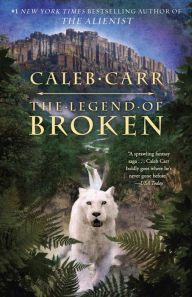 Title: The Legend of Broken, Author: Caleb Carr