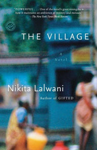 Title: The Village: A Novel, Author: Nikita Lalwani