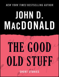 Title: The Good Old Stuff: Short Stories, Author: John D. MacDonald
