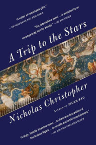 Title: A Trip to the Stars: A Novel, Author: Nicholas Christopher