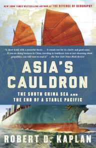 Title: Asia's Cauldron: The South China Sea and the End of a Stable Pacific, Author: Robert D. Kaplan