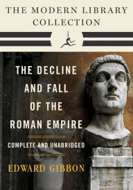 Title: Decline and Fall of the Roman Empire: The Modern Library Collection (Complete and Unabridged), Author: Edward Gibbon