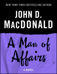 Title: A Man of Affairs: A Novel, Author: John D. MacDonald