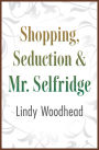 Shopping, Seduction & Mr. Selfridge