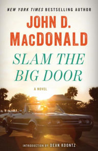 Title: Slam the Big Door: A Novel, Author: John D. MacDonald