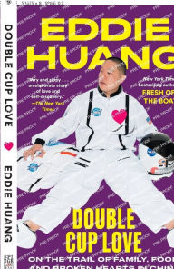 Title: Double Cup Love: On the Trail of Family, Food, and Broken Hearts in China, Author: Eddie Huang