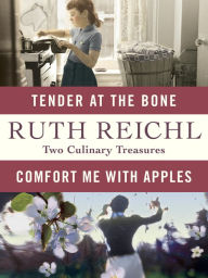 Title: Comfort Me with Apples and Tender at the Bone: Two Culinary Treasures, Author: Ruth Reichl