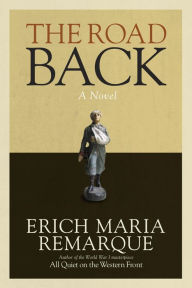 Title: The Road Back: A Novel, Author: Erich Maria Remarque