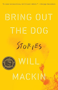 Title: Bring Out the Dog: Stories, Author: Will Mackin