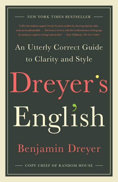 Dreyer's English: An Utterly Correct Guide to Clarity and Style