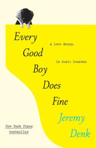 Title: Every Good Boy Does Fine: A Love Story, in Music Lessons, Author: Jeremy Denk