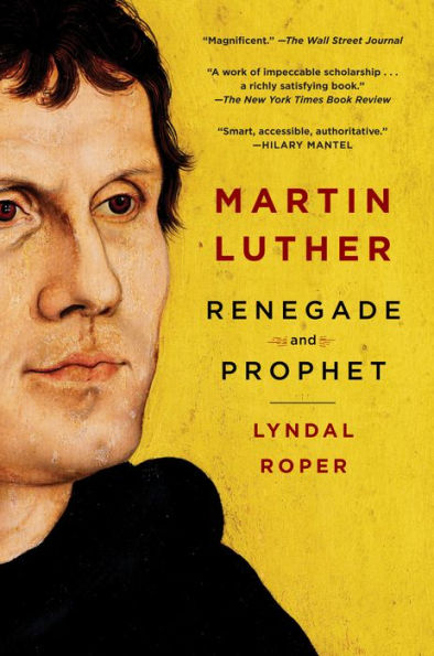 Martin Luther: Renegade and Prophet