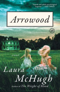 Title: Arrowood: A Novel, Author: Laura McHugh