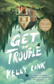 Title: Get in Trouble, Author: Kelly Link