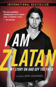 Title: I Am Zlatan: My Story On and Off the Field, Author: Zlatan Ibrahimovic